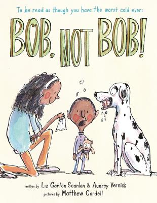 Bob Not Bob!: *to Be Read as Though You Have the Worst Cold Ever - Audrey Vernick