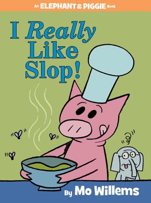 I Really Like Slop! (an Elephant and Piggie Book) - Mo Willems