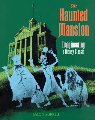 The Haunted Mansion: Imagineering a Disney Classic - Jason Surrell