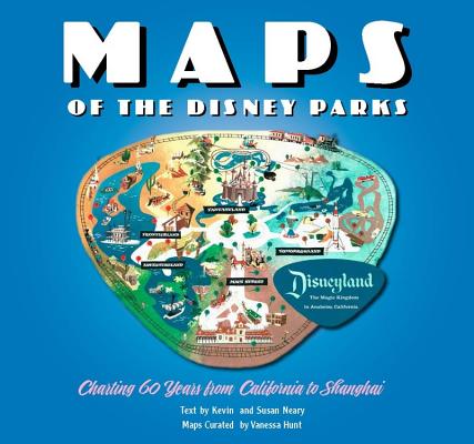 Maps of the Disney Parks: Charting 60 Years from California to Shanghai - Vanessa Hunt