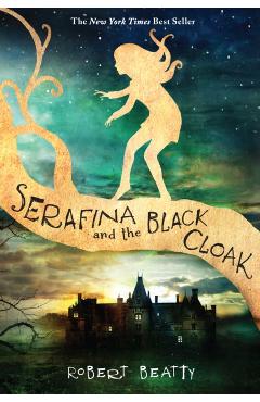 Serafina and the Black Cloak (the Serafina Series Book 1) - Robert Beatty
