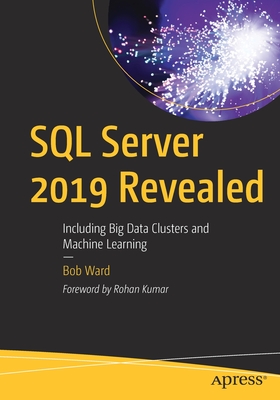 SQL Server 2019 Revealed: Including Big Data Clusters and Machine Learning - Bob Ward