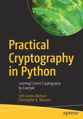 Practical Cryptography in Python: Learning Correct Cryptography by Example - Seth James Nielson