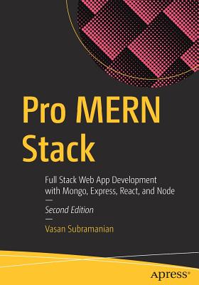 Pro Mern Stack: Full Stack Web App Development with Mongo, Express, React, and Node - Vasan Subramanian