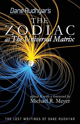 The Zodiac as The Universal Matrix: A Study of the Zodiac and of Planetary Activity - Michael R. Meyer