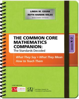 The Common Core Mathematics Companion: The Standards Decoded, Grades K-2: What They Say, What They Mean, How to Teach Them - Linda M. Gojak