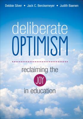 Deliberate Optimism: Reclaiming the Joy in Education - Debbie Thompson Silver
