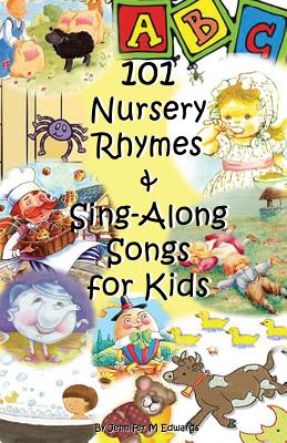 101 Nursery Rhymes & Sing-Along Songs for Kids - Jennifer M. Edwards