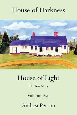 House of Darkness House of Light: The True Story Volume Two - Andrea Perron
