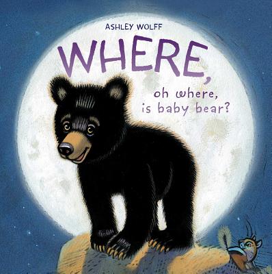 Where, Oh Where, Is Baby Bear? - Ashley Wolff