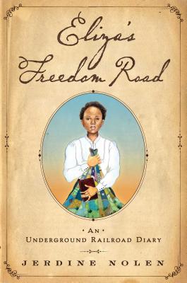 Eliza's Freedom Road: An Underground Railroad Diary - Jerdine Nolen