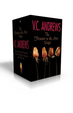 The Flowers in the Attic Saga: Flowers in the Attic/Petals on the Wind; If There Be Thorns/Seeds of Yesterday; Garden of Shadows - V. C. Andrews