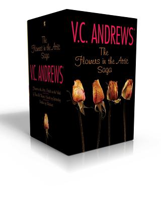 The Flowers in the Attic Saga: Flowers in the Attic/Petals on the Wind; If There Be Thorns/Seeds of Yesterday; Garden of Shadows - V. C. Andrews