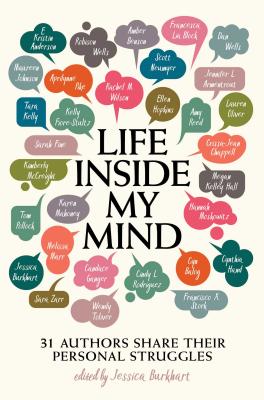 Life Inside My Mind: 31 Authors Share Their Personal Struggles - Jessica Burkhart