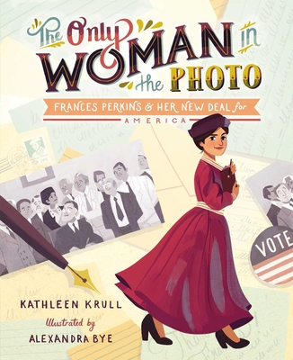 The Only Woman in the Photo: Frances Perkins & Her New Deal for America - Kathleen Krull
