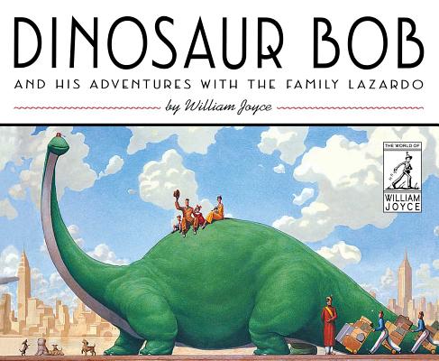 Dinosaur Bob and His Adventures with the Family Lazardo - William Joyce