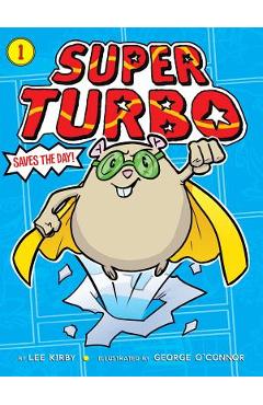 Coperta cărții 'Super Turbo Saves the Day!, Volume 1 - Lee Kirby'