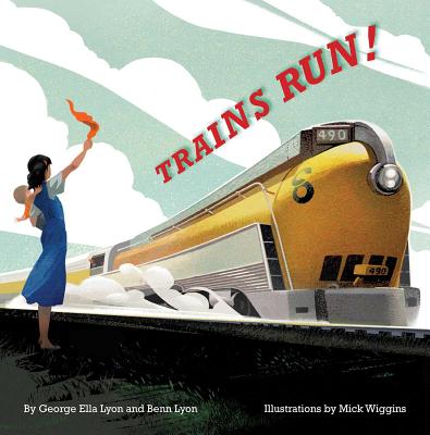 Trains Run! - George Ella Lyon