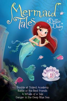 Mermaid Tales 4-Books-In-1!: Trouble at Trident Academy; Battle of the Best Friends; A Whale of a Tale; Danger in the Deep Blue Sea - Debbie Dadey