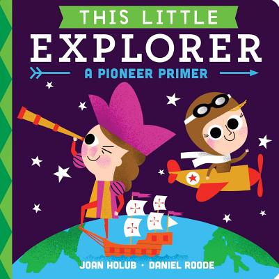 This Little Explorer: A Pioneer Primer - Joan Holub