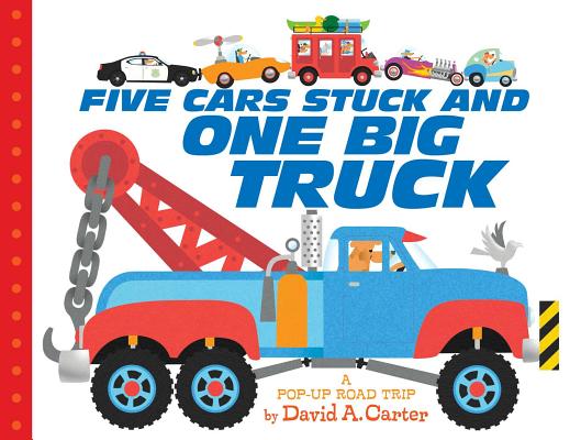 Five Cars Stuck and One Big Truck: A Pop-Up Road Trip - David A. Carter
