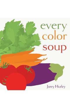 Coperta cărții 'Every Color Soup - Jorey Hurley'