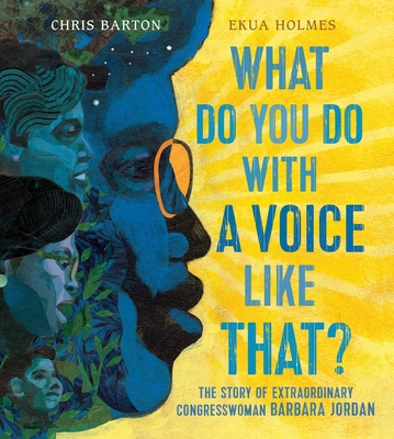 What Do You Do with a Voice Like That?: The Story of Extraordinary Congresswoman Barbara Jordan - Chris Barton