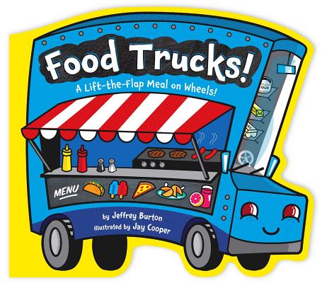 Food Trucks!: A Lift-The-Flap Meal on Wheels! - Jeffrey Burton