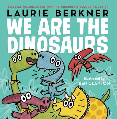 We Are the Dinosaurs - Laurie Berkner