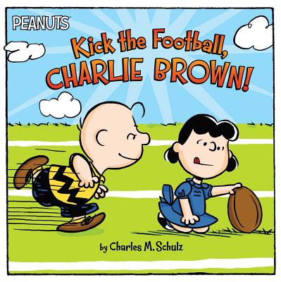 Kick the Football, Charlie Brown! - Charles M. Schulz