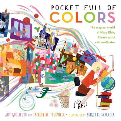 Pocket Full of Colors: The Magical World of Mary Blair, Disney Artist Extraordinaire - Amy Guglielmo