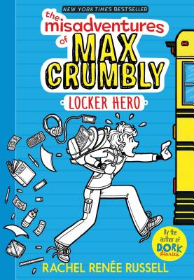 The Misadventures of Max Crumbly: Locker Hero - Rachel Ren Russell