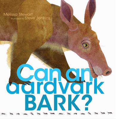 Can an Aardvark Bark? - Melissa Stewart