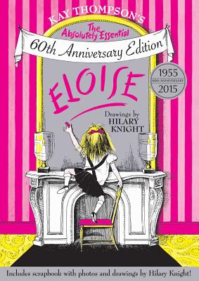Eloise: The Absolutely Essential 60th Anniversary Edition - Kay Thompson