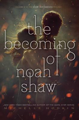 The Becoming of Noah Shaw, Volume 1 - Michelle Hodkin