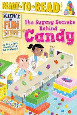 The Sugary Secrets Behind Candy - Ellie O'ryan