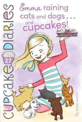 Emma Raining Cats and Dogs . . . and Cupcakes!, Volume 27 - Coco Simon