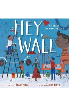 Coperta cărții 'Hey, Wall: A Story of Art and Community - Susan Verde'