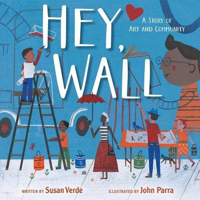 Hey, Wall: A Story of Art and Community - Susan Verde