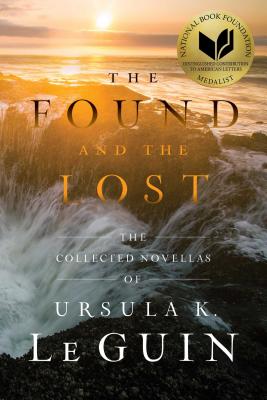 The Found and the Lost: The Collected Novellas of Ursula K. Le Guin - Ursula K. Le Guin