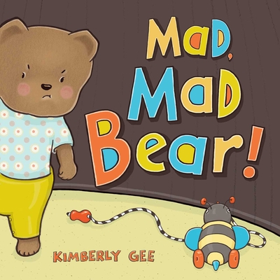 Mad, Mad Bear! - Kimberly Gee