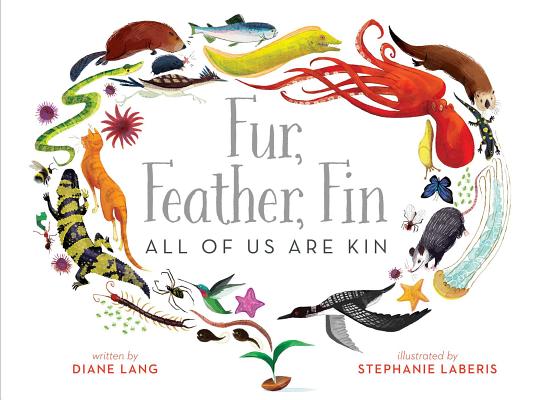 Fur, Feather, Fin--All of Us Are Kin - Diane Lang