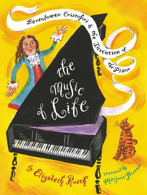 The Music of Life: Bartolomeo Cristofori & the Invention of the Piano - Elizabeth Rusch