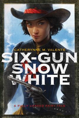 Six-Gun Snow White - Catherynne M. Valente
