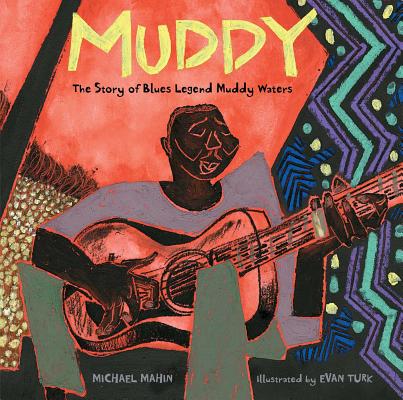 Muddy: The Story of Blues Legend Muddy Waters - Michael Mahin
