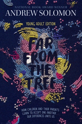 Far from the Tree: Young Adult Edition--How Children and Their Parents Learn to Accept One Another . . . Our Differences Unite Us - Andrew Solomon
