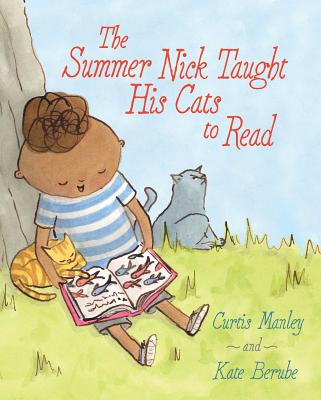 The Summer Nick Taught His Cats to Read - Curtis Manley