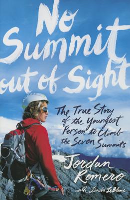 No Summit Out of Sight: The True Story of the Youngest Person to Climb the Seven Summits - Jordan Romero