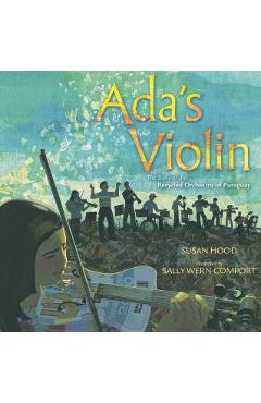 Ada's Violin: The Story of the Recycled Orchestra of Paraguay - Susan Hood