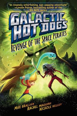 Galactic Hot Dogs 3: Revenge of the Space Pirates - Max Brallier